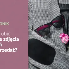 Poradnik: Jak zrobić dobre zdjęcia ubrań do sprzedaży? Elegancka marynarka, okulary, lakier do paznokci i kwiat.