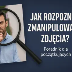 Mężczyzna pod lupą, część jego twarzy jest zamaskowana pikselami. Tekst: "Jak rozpoznać zmanipulowane zdjęcia?".